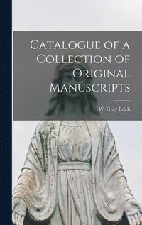 bokomslag Catalogue of a Collection of Original Manuscripts