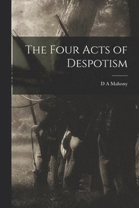 bokomslag The Four Acts of Despotism