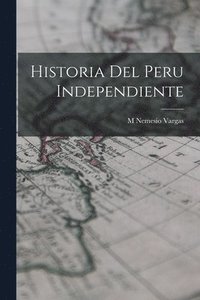 bokomslag Historia Del peru Independiente