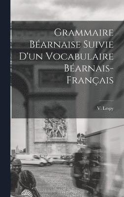 Grammaire Béarnaise Suivie D'un Vocabulaire Béarnais-Français