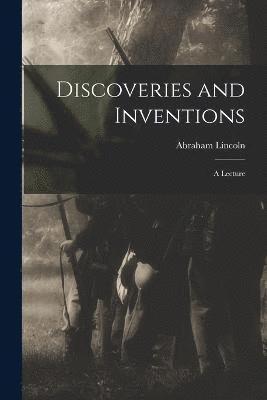 Discoveries and Inventions; a Lecture 1