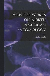 bokomslag A List of Works on North American Entomology