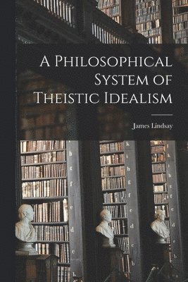 Philosophical System of Theistic Idealism