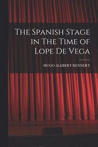 bokomslag The Spanish Stage in The Time of Lope De Vega