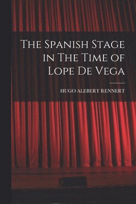 bokomslag The Spanish Stage in The Time of Lope De Vega