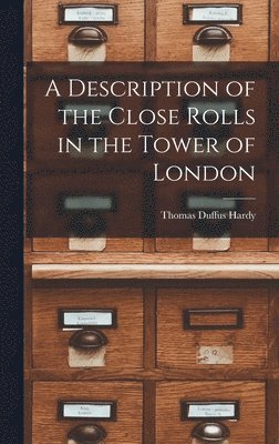 Thomas Duffus Hardy - Description of the Close Rolls in the Tower of London, Inbunden