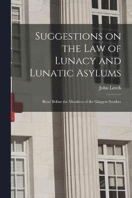Suggestions on the Law of Lunacy and Lunatic Asylums 1
