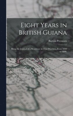 bokomslag Eight Years in British Guiana; Being the Journal of a Residence in That Province, From 1840 to 1848,