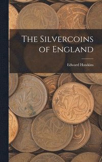 bokomslag The Silvercoins of England