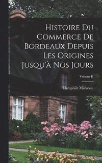 bokomslag Histoire du Commerce de Bordeaux Depuis les Origines Jusqu' nos Jours; Volume II