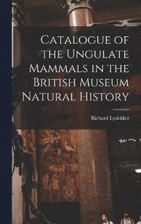bokomslag Catalogue of the Ungulate Mammals in the British Museum Natural History