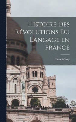 Histoire des rvolutions du langage en France 1