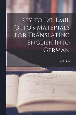 bokomslag Key to Dr. Emil Otto's Materials for Translating English into German