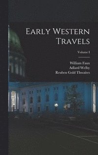 bokomslag Early Western Travels; Volume I