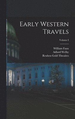 Early Western Travels; Volume I 1