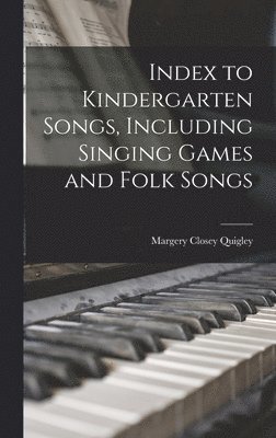 bokomslag Index to Kindergarten Songs, Including Singing Games and Folk Songs