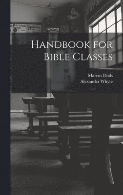 Alexander Whyte, Marcus Dods - Handbook for Bible Classes, Inbunden