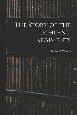 bokomslag Story of the Highland Regiments