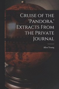 bokomslag Cruise of the 'Pandora.' Extracts From the Private Journal