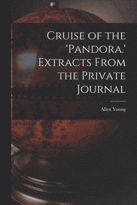 Allen Young - Cruise of the 'Pandora.' Extracts From the Private Journal, Häftad