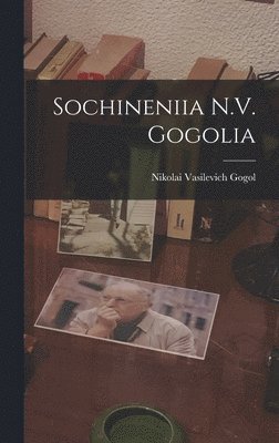 Nikolai Vasilevich Gogol - Sochineniia N.V. Gogolia, Inbunden
