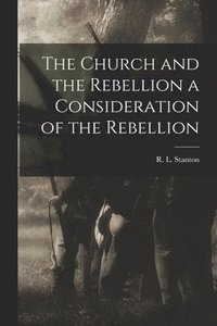 bokomslag The Church and the Rebellion a Consideration of the Rebellion