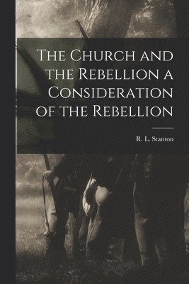 R L Stanton, R. L. Stanton - Church and the Rebellion a Consideration of the Rebellion, Häftad