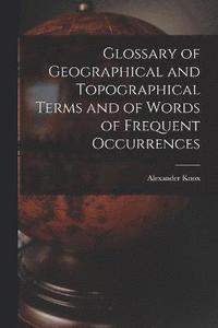 bokomslag Glossary of Geographical and Topographical Terms and of Words of Frequent Occurrences