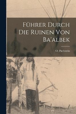 bokomslag Fhrer Durch Die Ruinen Von Ba'albek