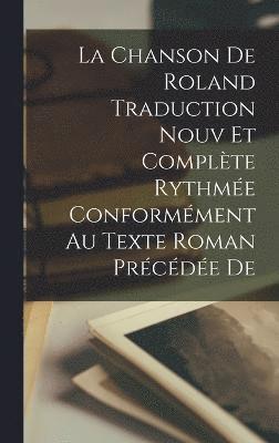 bokomslag La Chanson de Roland Traduction Nouv et Complte Rythme Conformment au Texte Roman Prcde de