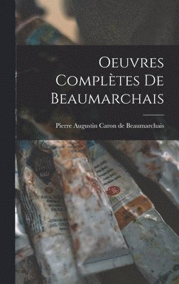 Pierre Augustin Caron De Beaumarchais - Oeuvres Complètes de Beaumarchais, Inbunden