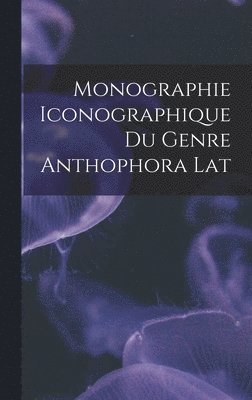 Monographie Iconographique du Genre Anthophora Lat 1