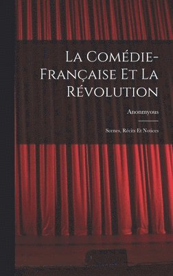 bokomslag La Comdie-Franaise Et La Rvolution; Scenes, Rcits Et Notices