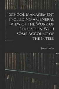 bokomslag School Management Including a General View of the Work of Education With Some Account of the Intell