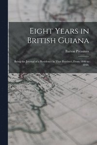 bokomslag Eight Years in British Guiana; Being the Journal of a Residence in That Province, From 1840 to 1848,