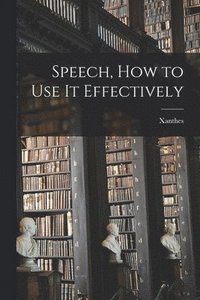 bokomslag Speech, How to Use it Effectively