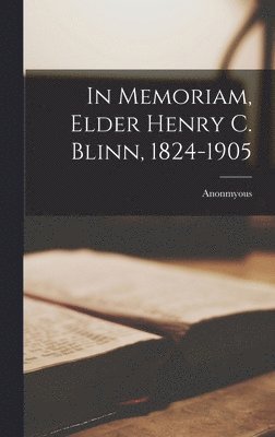 bokomslag In Memoriam, Elder Henry C. Blinn, 1824-1905