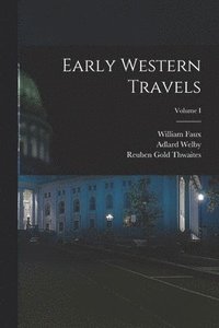 bokomslag Early Western Travels; Volume I