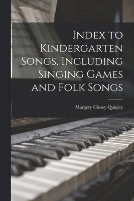 Index to Kindergarten Songs, Including Singing Games and Folk Songs 1