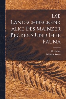 K Fischer, Wilhelm Wenz, K. Fischer - Landschneckenkalke des Mainzer Beckens und ihre Fauna, Häftad