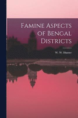 Famine Aspects of Bengal Districts 1