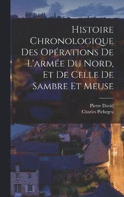 bokomslag Histoire chronologique des opérations de l'armée du Nord, et de celle de Sambre et Meuse