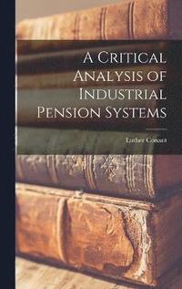 bokomslag Critical Analysis of Industrial Pension Systems