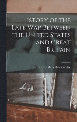 History of the Late War Between the United States and Great Britain 1