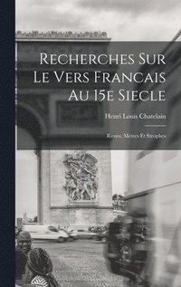 bokomslag Recherches Sur le Vers Francais au 15e Siecle; Rimes, Metres et Strophes