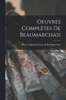 Pierre Augustin Caron De Beaumarchais - Oeuvres Complètes de Beaumarchais, Häftad