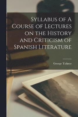 Syllabus of A Course of Lectures on the History and Criticism of Spanish Literature 1