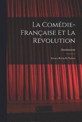 bokomslag La Comdie-Franaise Et La Rvolution; Scenes, Rcits Et Notices