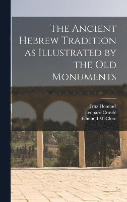 The Ancient Hebrew Tradition as Illustrated by the Old Monuments 1