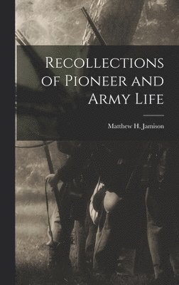 bokomslag Recollections of Pioneer and Army Life